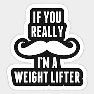 If You Really I’m A Weight Lifter – T & Accessories Sticker